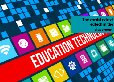 EdTech – the crucial role of technology in the classroom