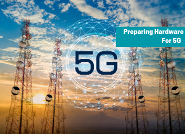 Prepare your hardware for the dawn of 5G